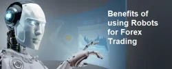 Benefits of using Robots for Forex Trading