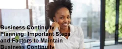 Business Continuity Planning: Important Steps and Factors to Maintain Business Continuity