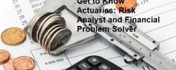 Get to Know Actuaries: Risk Analyst and Financial Problem Solver